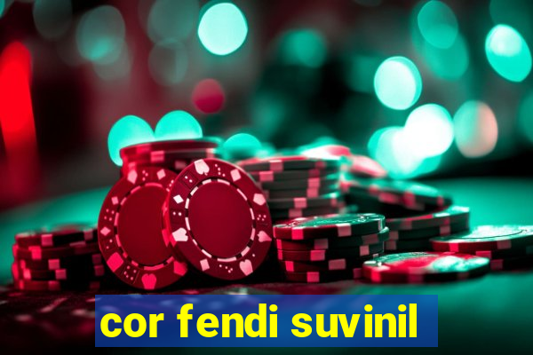 cor fendi suvinil